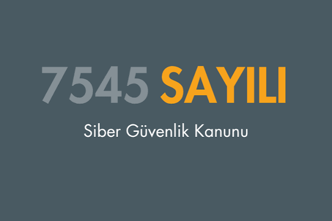 7545 Sayılı Siber Güvenlik Kanunu: Kapsamı ve Uyum Süreci