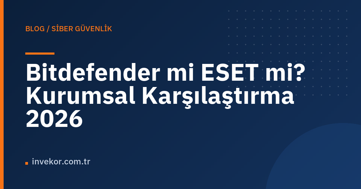 Bitdefender mi ESET mi? Kurumsal Karşılaştırma 2026