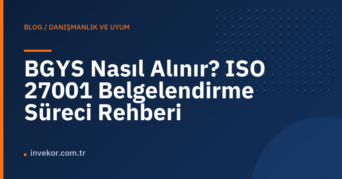 BGYS Nasıl Alınır? ISO 27001 Belgelendirme Süreci Rehberi