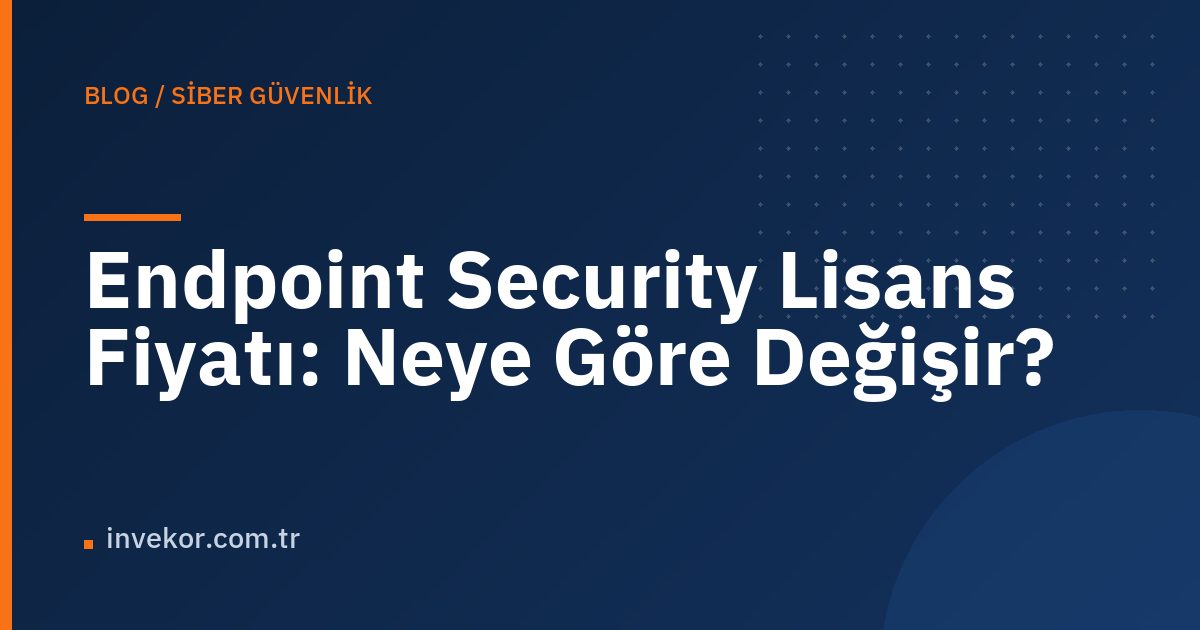 Endpoint Security Lisans Fiyatı: Neye Göre Değişir?